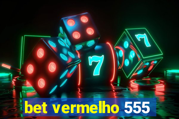 bet vermelho 555